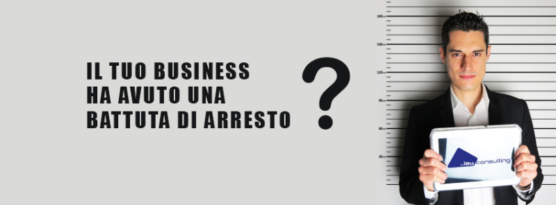 Il tuo business ha avuto una battuta di arresto?